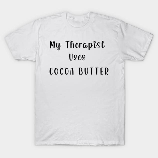 My Therapist Uses Cocoa Butter T-Shirt by Chey Creates Clothes